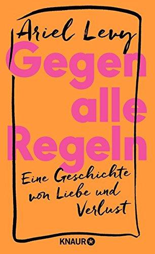 Gegen alle Regeln: Eine Geschichte von Liebe und Verlust