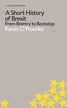 A Short History of Brexit: From Brentry to Backstop (Pelican Books)