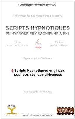 Scripts hypnotiques en hypnose ericksonienne et PNL N°4 : 5 nouveaux scripts hypnotiques pour vos séances d'hypnose