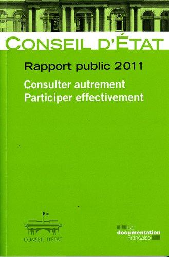 Consulter autrement, participer effectivement : rapport public 2011 : rapport adopté par l'assemblée générale du Conseil d'Etat le 12 mai 2011