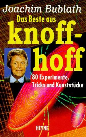 Das Beste aus Knoff-hoff. 80 Experimente, Tricks und Kunststücke