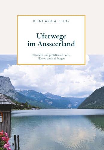 Uferwege im Ausseerland - Wandern und genießen an Seen, Flüssen und auf Bergen