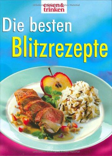 Die besten Blitzrezepte. Essen & Trinken