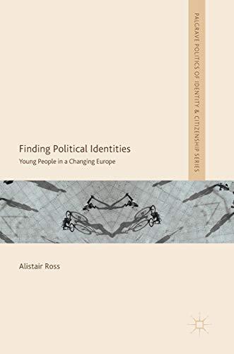 Finding Political Identities: Young People in a Changing Europe (Palgrave Politics of Identity and Citizenship Series)