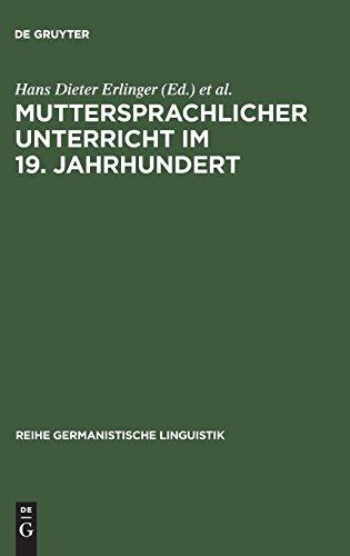 Muttersprachlicher Unterricht im 19. Jahrhundert: Untersuchungen zu seiner Genese und Institutionalisierung (Reihe Germanistische Linguistik, Band 117)