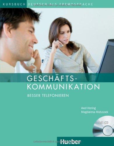 Geschäftskommunikation - Besser Telefonieren: Deutsch als Fremdsprache / Kursbuch mit Audio-CD