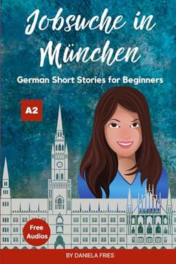 Jobsuche in München: Easy German Short Stories for Beginners A2 (Carla - Eine Portugiesin in Deutschland)