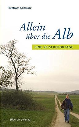 Allein über die Alb: Eine Reisereportage