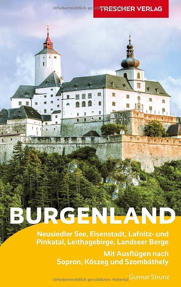 Reiseführer Burgenland: Neusiedler See, Eisenstadt, Lafnitz- und Pinkatal, Leithagebirge, Landseer Berge. Mit Ausflügen nach Sopron, Kőszeg und Szombáthely (Trescher-Reiseführer)