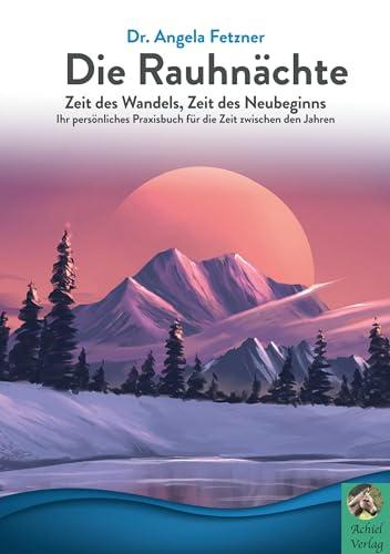 Die Rauhnächte: Zeit des Wandels, Zeit des Neubeginns