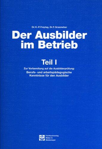 Der Ausbilder im Betrieb: Ausbilder im Betrieb Tl. 1: TEIL 1