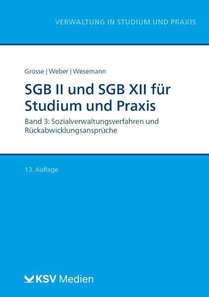 SGB II und SGB XII für Studium und Praxis (Bd. 3/3): Band 3: Sozialverwaltungsverfahren und Rückabwicklungsansprüche (Reihe Verwaltung in Studium und Praxis)