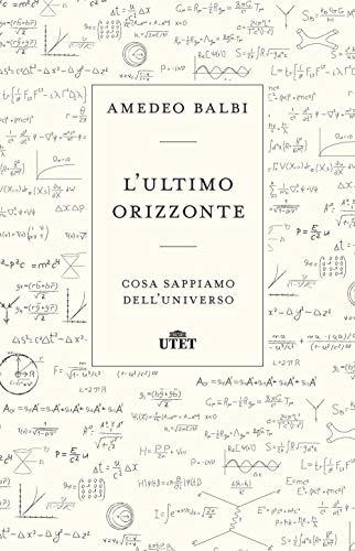 Amedeo Balbi - L' Ultimo Orizzonte. Cosa Sappiamo Davvero Dell'universo (1 BOOKS)