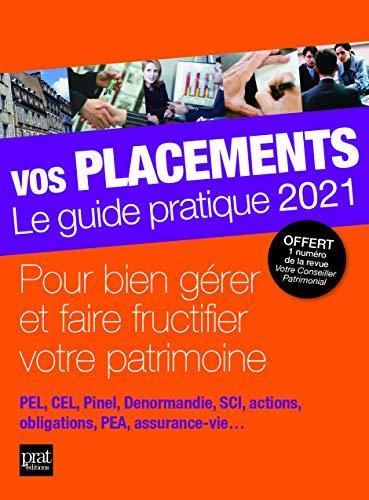 Vos placements, le guide pratique 2021 : pour bien gérer et faire fructifier votre patrimoine : PEL, CEL, Pinel, Denormandie, SCI, actions, obligations, PEA, assurance-vie...