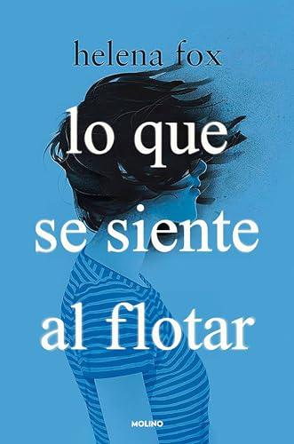 Lo que se siente al flotar (Ficción Young Adult)