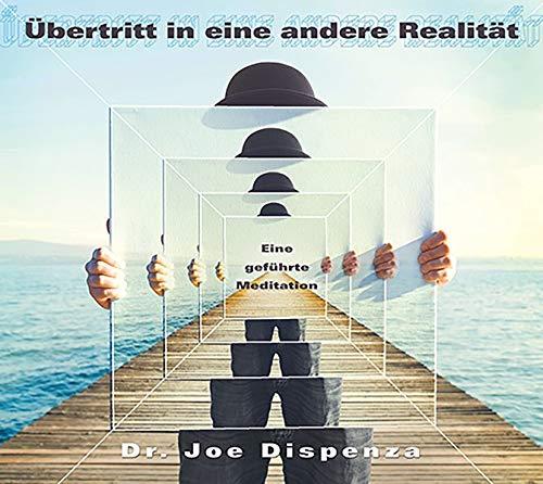 Wechsel der Realitäten: Eine geführte Meditation von Dr. Joe Dispenza