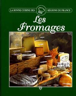 LES FROMAGES. La Bonne cuisine des régions de France