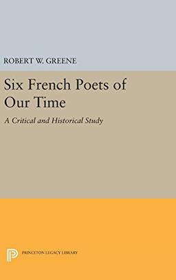 Six French Poets of Our Time: A Critical and Historical Study (Princeton Essays in Literature)