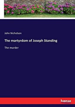 The martyrdom of Joseph Standing: The murder