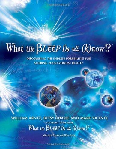 What the Bleep Do We Know!?: Discovering the Endless Possibilities for Altering Your Everyday Reality: Discovering the Endless Possibilites for Altering Your Everyday Reality