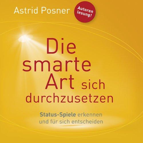 Die smarte Art sich durchzusetzen: Status-Spiele erkennen und für sich entscheiden (ungekürzte Lesung)