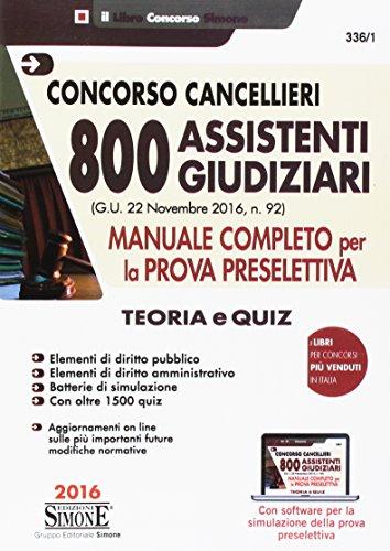 CONCORSO CANCELLIERI - 800 ASSISTENTI GIUDIZIARI - MANUALE COMPLETO PER LA PROVA PRESELETTIVA - TEORIA E QUIZ