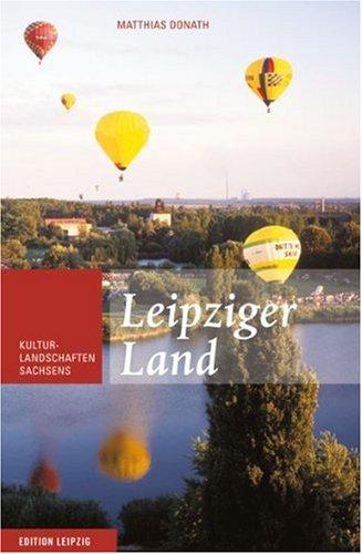 Leipziger Land: Kulturlandschaften Sachsens Band 2