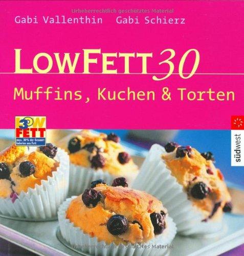 LOW FETT 30. Muffins, Kuchen & Torten