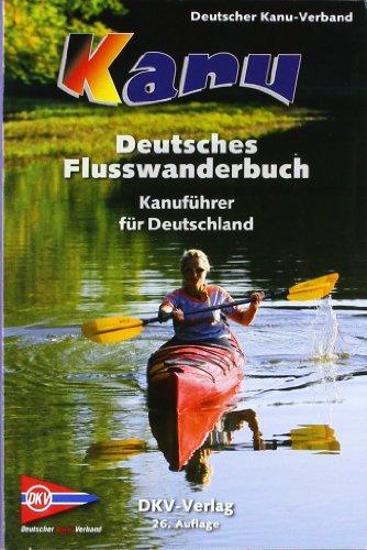 Deutsches Flusswanderbuch: Kanuführer für Deutschland