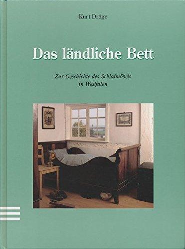 Das ländliche Bett: Zur Geschichte des Schlafmöbels in Westfalen (Schriften des Westfälischen Freilichtmuseums Detmold)