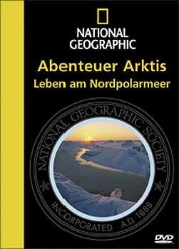 National Geographic - Abenteuer Arktis: Leben am Nordpolarmeer