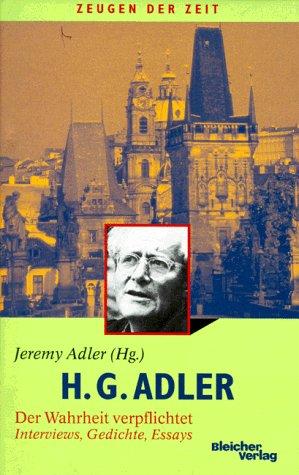 H. G. Adler. Der Wahrheit verpflichtet. Interviews, Gedichte, Essays