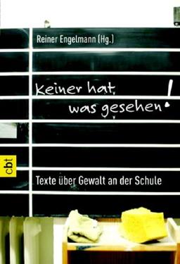 Keiner hat was gesehen: Texte über Gewalt an der Schule