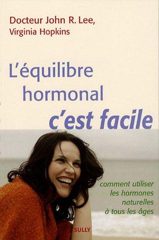 L'équilibre hormonal, c'est facile : comment utiliser les hormones naturelles à tous les âges