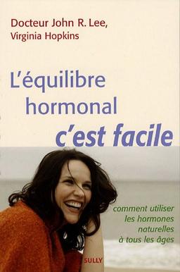 L'équilibre hormonal, c'est facile : comment utiliser les hormones naturelles à tous les âges