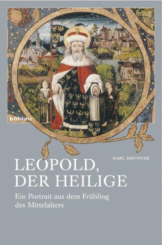 Leopold, der heilige: Ein Portrait aus dem Frühling des Mittelalters