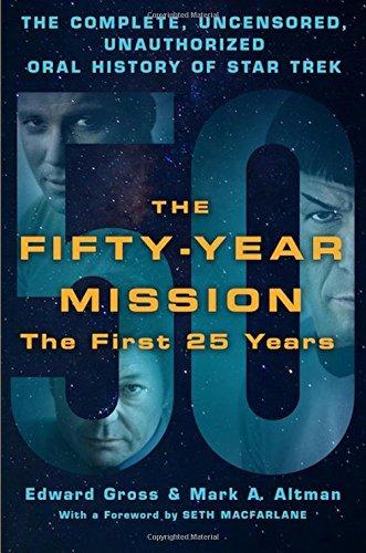 The Fifty-Year Mission: The Complete, Uncensored, Unauthorized Oral History of Star Trek