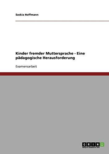 Zweisprachigkeit. Kinder fremder Muttersprache. Eine pädagogische Herausforderung.