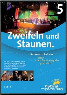 ProChrist 2009 Zweifeln und Staunen 5. Abend: Erlebt: Kann das Unmögliche geschehen?