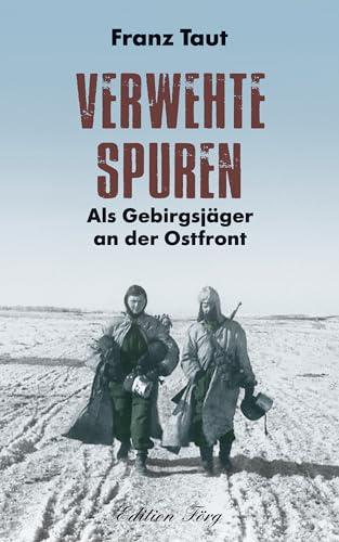 Verwehte Spuren: Als Gebirgsjäger an der Ostfront