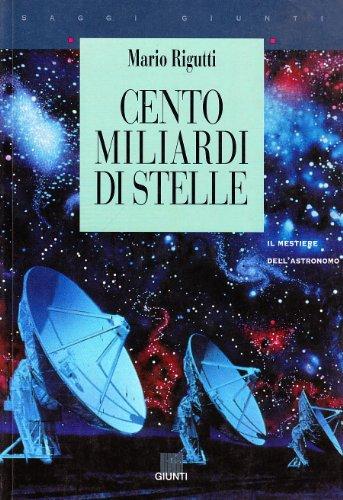 Cento miliardi di stelle. Il mestiere dell'astronomo