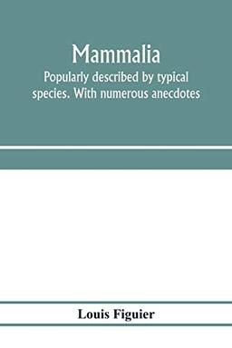 Mammalia. Popularly described by typical species. With numerous anecdotes