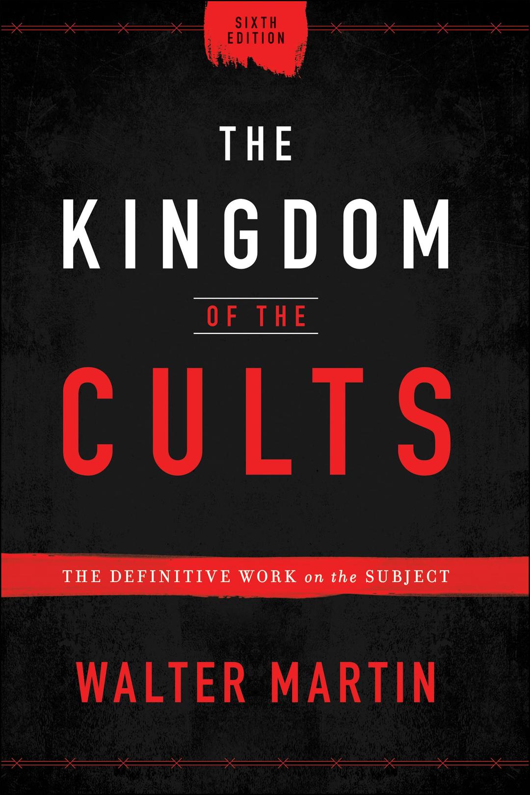 The Kingdom of the Cults: The Definitive Work on the Subject