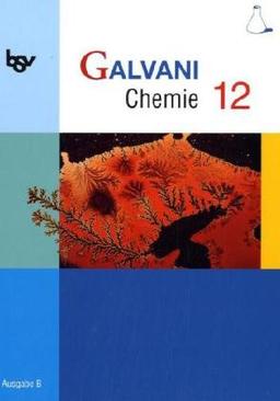 Galvani Chemie 12 Ausgabe B: Ausgabe B für die 12. Jahrgangsstufe