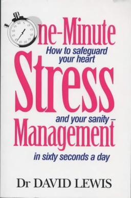 One-Minute Stress Management: How to Safeguard Your Heart and Your Sanity - In Sixty Seconds a Day