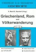 Geschichte, Griechenland, Rom und Völkerwanderung: Stundenbilder für die Sekundarstufe. Stundenskizzen - Tafelbilder - Arbeitsblätter - Folienvorlagen