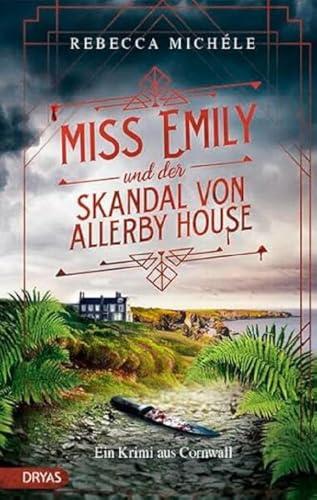 Miss Emily und der Skandal von Allerby House: Ein Krimi aus Cornwall (Ein Miss Emily-Krimi)