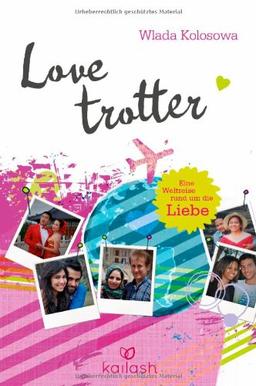 Lovetrotter: Eine Weltreise rund um die Liebe