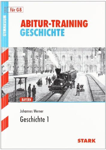 Abitur-Training Geschichte / Geschichte 1: Bayern Abitur 2014/2015: für G8 Bayern