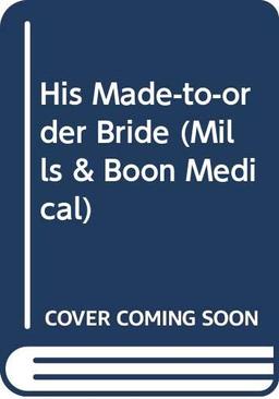 His Made-to-order Bride (Mills & Boon Medical)